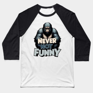 Gorilla - Never Not Funny Baseball T-Shirt